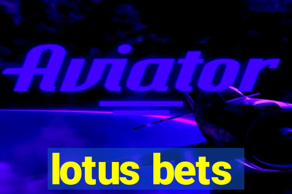 lotus bets